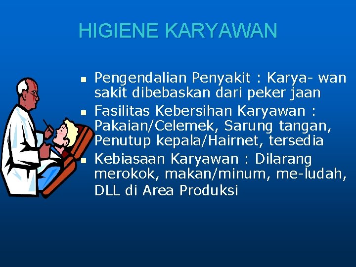 HIGIENE KARYAWAN n n n Pengendalian Penyakit : Karya- wan sakit dibebaskan dari peker