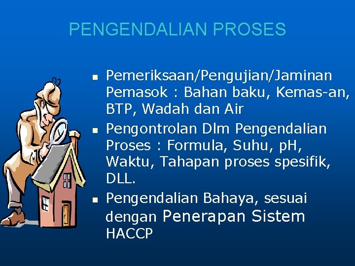 PENGENDALIAN PROSES n n n Pemeriksaan/Pengujian/Jaminan Pemasok : Bahan baku, Kemas-an, BTP, Wadah dan