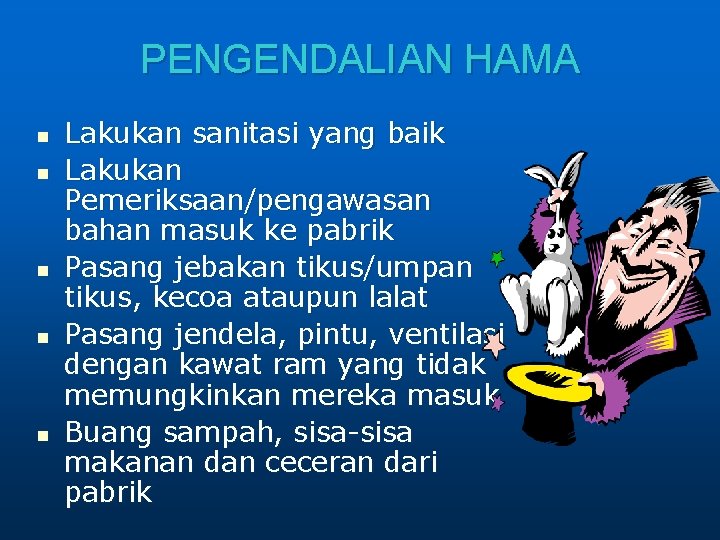 PENGENDALIAN HAMA n n n Lakukan sanitasi yang baik Lakukan Pemeriksaan/pengawasan bahan masuk ke