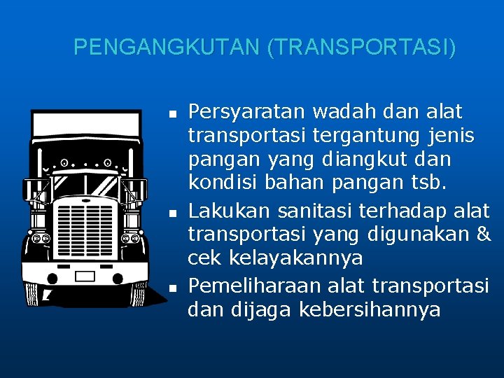 PENGANGKUTAN (TRANSPORTASI) n n n Persyaratan wadah dan alat transportasi tergantung jenis pangan yang