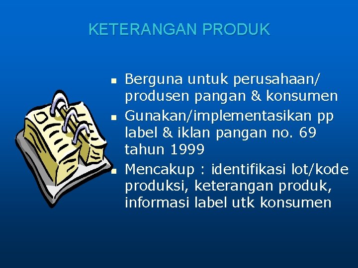 KETERANGAN PRODUK n n n Berguna untuk perusahaan/ produsen pangan & konsumen Gunakan/implementasikan pp