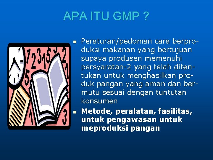 APA ITU GMP ? n n Peraturan/pedoman cara berproduksi makanan yang bertujuan supaya produsen