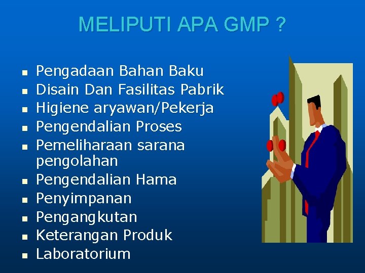 MELIPUTI APA GMP ? n n n n n Pengadaan Bahan Baku Disain Dan