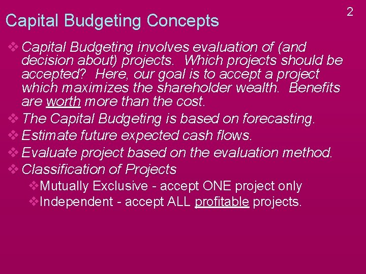 Capital Budgeting Concepts v Capital Budgeting involves evaluation of (and decision about) projects. Which