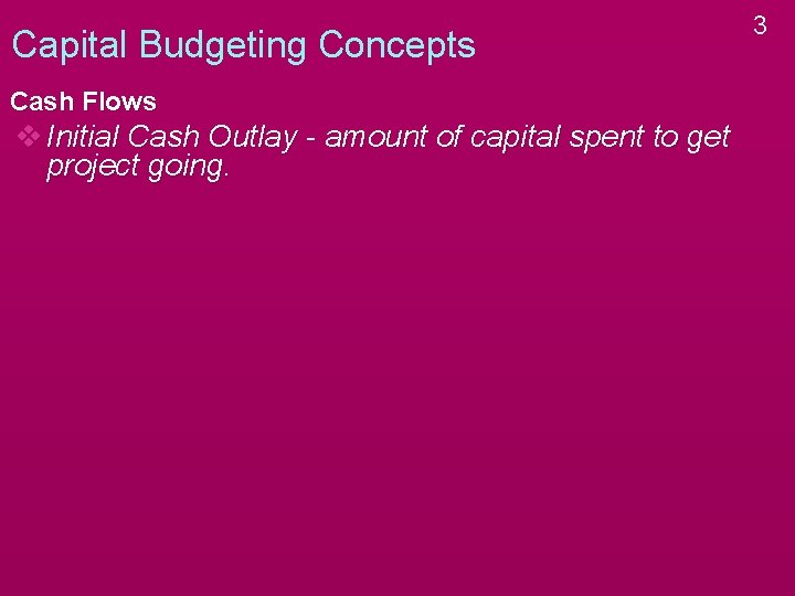 Capital Budgeting Concepts Cash Flows v Initial Cash Outlay - amount of capital spent