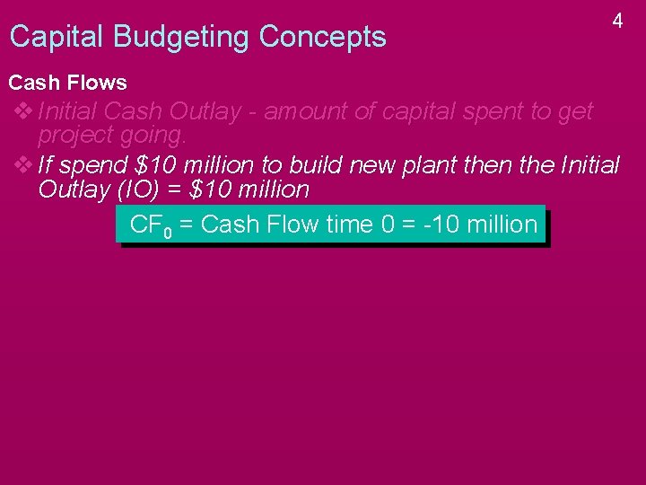 Capital Budgeting Concepts 4 Cash Flows v Initial Cash Outlay - amount of capital