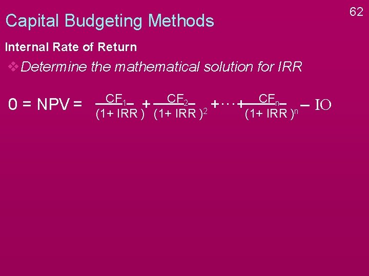 62 Capital Budgeting Methods Internal Rate of Return v. Determine the mathematical solution for