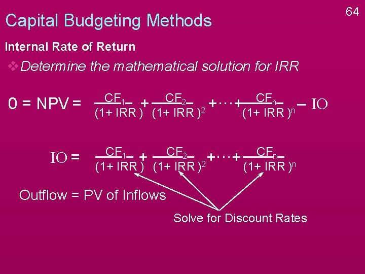 64 Capital Budgeting Methods Internal Rate of Return v. Determine the mathematical solution for