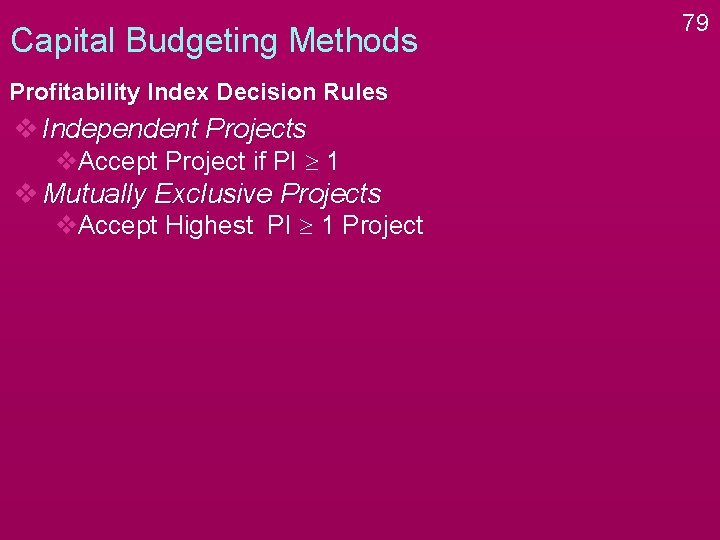 Capital Budgeting Methods Profitability Index Decision Rules v Independent Projects v. Accept Project if