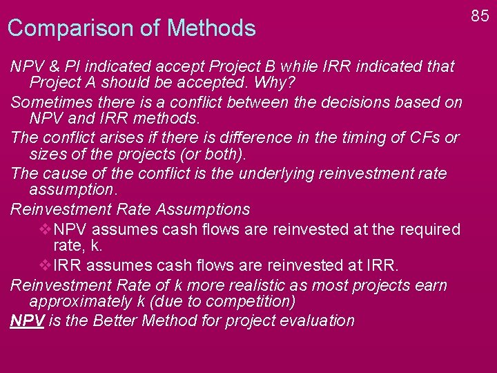 Comparison of Methods NPV & PI indicated accept Project B while IRR indicated that