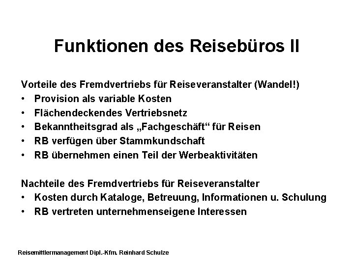 Funktionen des Reisebüros II Vorteile des Fremdvertriebs für Reiseveranstalter (Wandel!) • Provision als variable