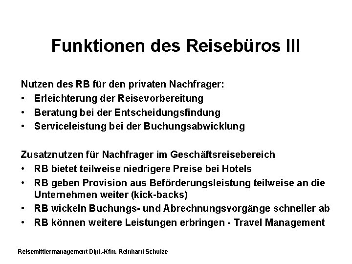 Funktionen des Reisebüros III Nutzen des RB für den privaten Nachfrager: • Erleichterung der