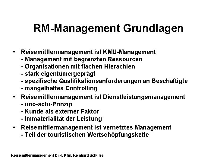 RM-Management Grundlagen • Reisemittlermanagement ist KMU-Management - Management mit begrenzten Ressourcen - Organisationen mit