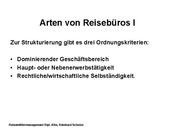 Arten von Reisebüros I Zur Strukturierung gibt es drei Ordnungskriterien: • Dominierender Geschäftsbereich •