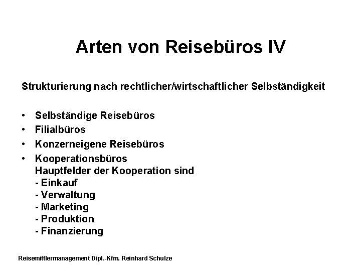 Arten von Reisebüros IV Strukturierung nach rechtlicher/wirtschaftlicher Selbständigkeit • • Selbständige Reisebüros Filialbüros Konzerneigene