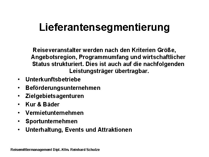 Lieferantensegmentierung • • Reiseveranstalter werden nach den Kriterien Größe, Angebotsregion, Programmumfang und wirtschaftlicher Status