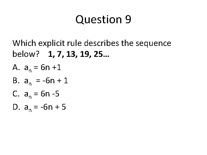 Question 9 Which explicit rule describes the sequence below? 1, 7, 13, 19, 25…