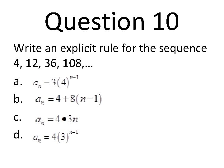 Question 10 Write an explicit rule for the sequence 4, 12, 36, 108, …