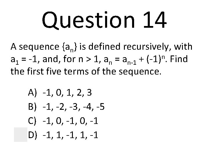 Question 14 A sequence {an} is defined recursively, with a 1 = -1, and,