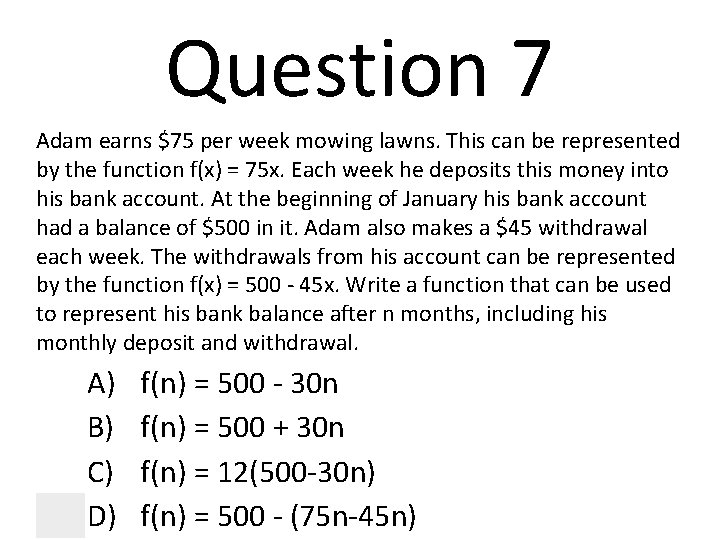 Question 7 Adam earns $75 per week mowing lawns. This can be represented by