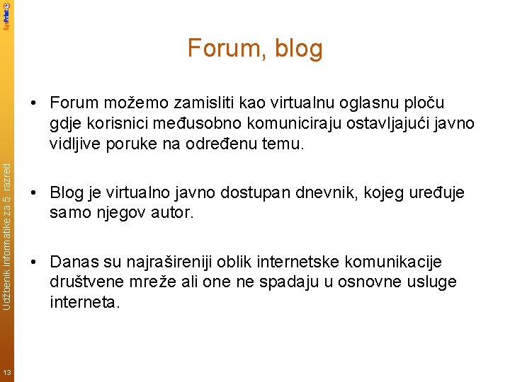 Forum, blog Udžbenik informatike za 5. razred • Forum možemo zamisliti kao virtualnu oglasnu