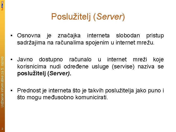 Poslužitelj (Server) Udžbenik informatike za 5. razred • Osnovna je značajka interneta slobodan pristup