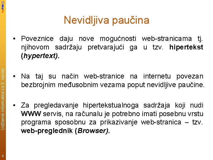 Nevidljiva paučina Udžbenik informatike za 5. razred • Poveznice daju nove mogućnosti web-stranicama tj.