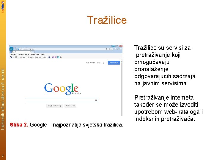 Udžbenik informatike za 5. razred Tražilice 7 Tražilice su servisi za pretraživanje koji omogućavaju