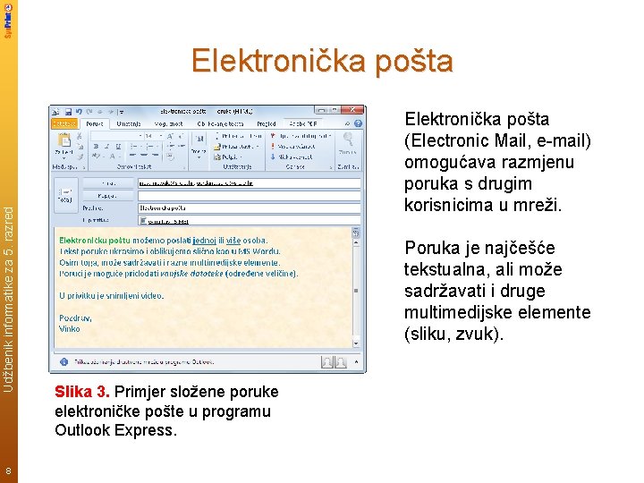 Udžbenik informatike za 5. razred Elektronička pošta 8 Elektronička pošta (Electronic Mail, e-mail) omogućava