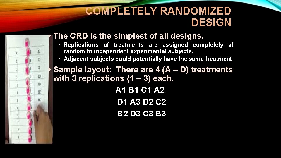 COMPLETELY RANDOMIZED DESIGN • The CRD is the simplest of all designs. • Replications