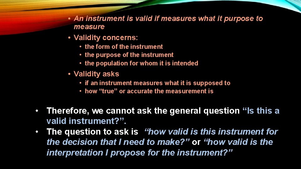  • An instrument is valid if measures what it purpose to measure •