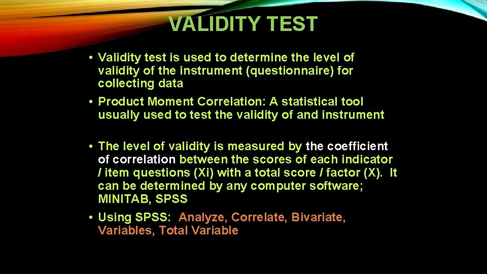 VALIDITY TEST • Validity test is used to determine the level of validity of