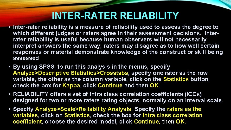 INTER-RATER RELIABILITY • Inter-rater reliability is a measure of reliability used to assess the