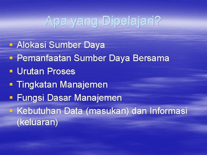 Apa yang Dipelajari? § § § Alokasi Sumber Daya Pemanfaatan Sumber Daya Bersama Urutan