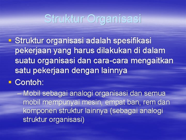 Struktur Organisasi § Struktur organisasi adalah spesifikasi pekerjaan yang harus dilakukan di dalam suatu