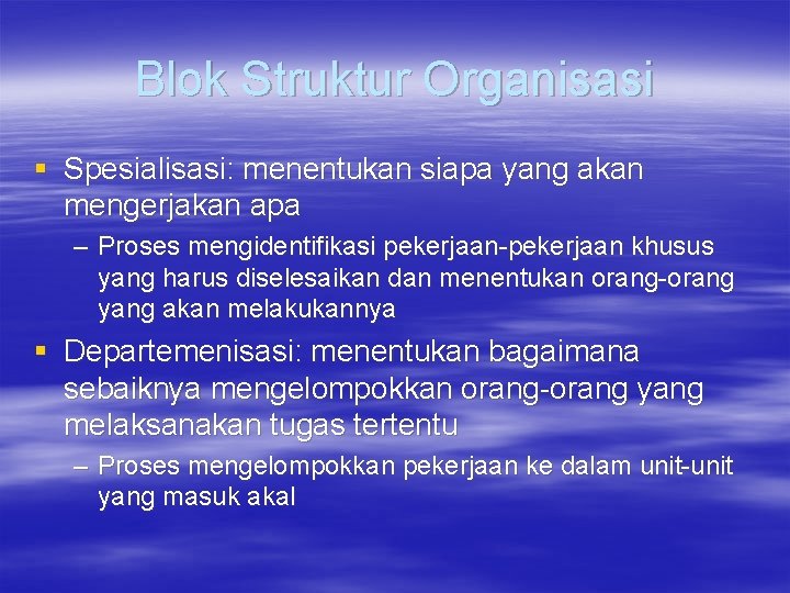 Blok Struktur Organisasi § Spesialisasi: menentukan siapa yang akan mengerjakan apa – Proses mengidentifikasi