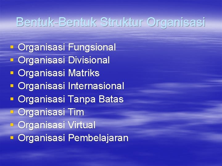 Bentuk-Bentuk Struktur Organisasi § § § § Organisasi Fungsional Organisasi Divisional Organisasi Matriks Organisasi