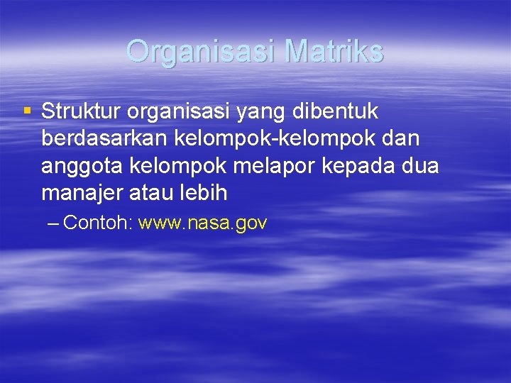 Organisasi Matriks § Struktur organisasi yang dibentuk berdasarkan kelompok-kelompok dan anggota kelompok melapor kepada