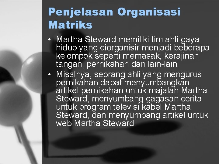 Penjelasan Organisasi Matriks • Martha Steward memiliki tim ahli gaya hidup yang diorganisir menjadi