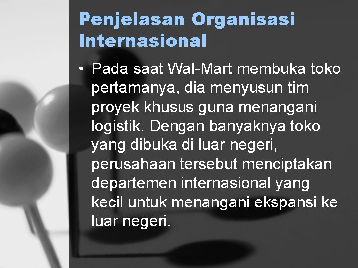 Penjelasan Organisasi Internasional • Pada saat Wal-Mart membuka toko pertamanya, dia menyusun tim proyek