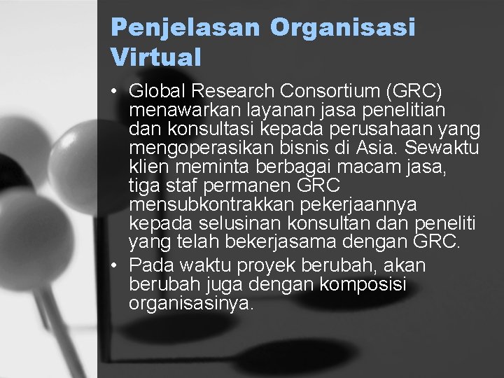 Penjelasan Organisasi Virtual • Global Research Consortium (GRC) menawarkan layanan jasa penelitian dan konsultasi