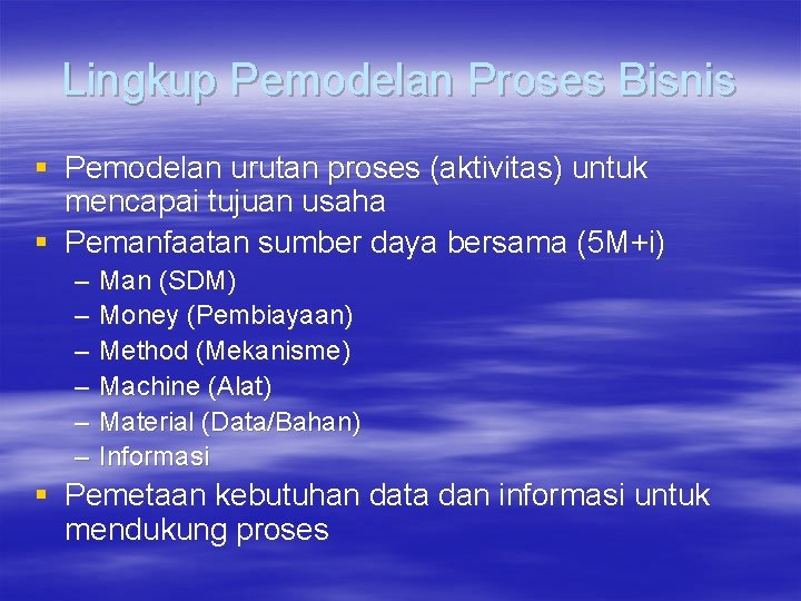 Lingkup Pemodelan Proses Bisnis § Pemodelan urutan proses (aktivitas) untuk mencapai tujuan usaha §