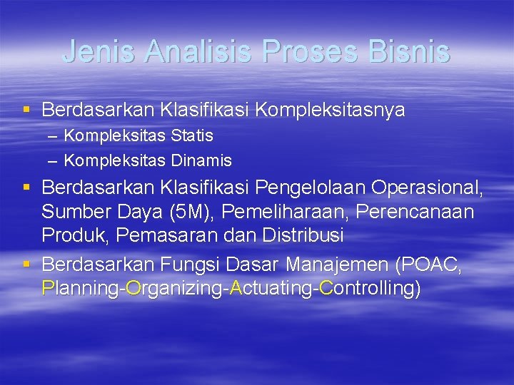 Jenis Analisis Proses Bisnis § Berdasarkan Klasifikasi Kompleksitasnya – Kompleksitas Statis – Kompleksitas Dinamis