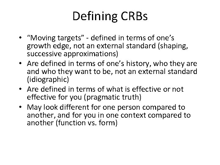 Defining CRBs • “Moving targets” - defined in terms of one’s growth edge, not