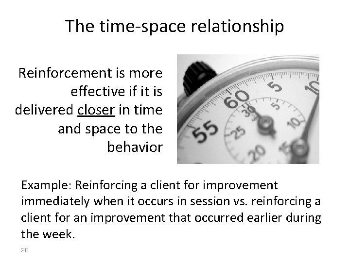The time-space relationship Reinforcement is more effective if it is delivered closer in time