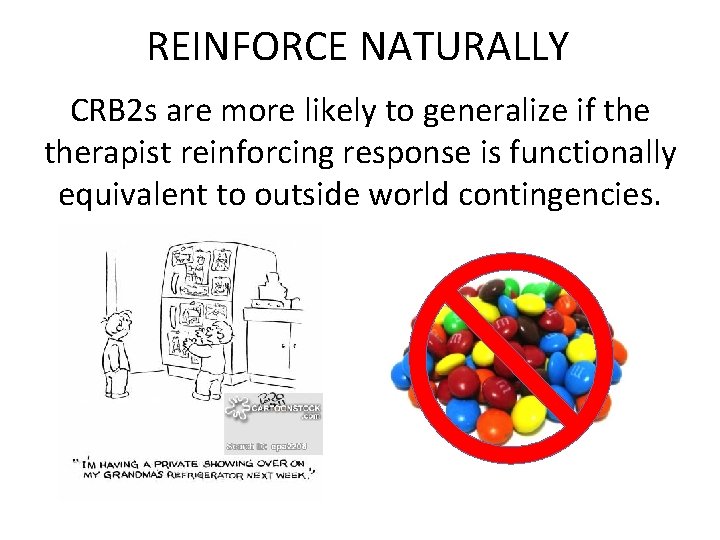 REINFORCE NATURALLY CRB 2 s are more likely to generalize if therapist reinforcing response