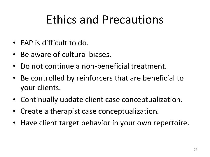 Ethics and Precautions FAP is difficult to do. Be aware of cultural biases. Do