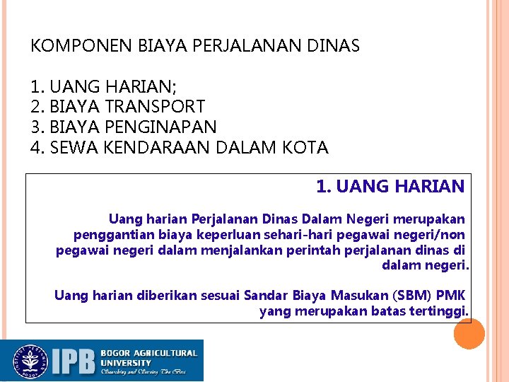 KOMPONEN BIAYA PERJALANAN DINAS 1. UANG HARIAN; 2. BIAYA TRANSPORT 3. BIAYA PENGINAPAN 4.