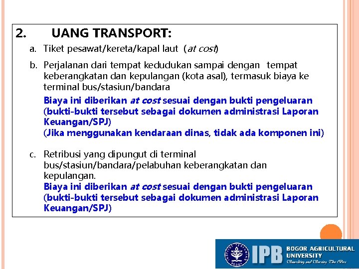 2. UANG TRANSPORT: a. Tiket pesawat/kereta/kapal laut (at cost) b. Perjalanan dari tempat kedudukan