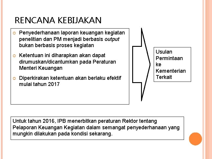 RENCANA KEBIJAKAN Penyederhanaan laporan keuangan kegiatan penelitian dan PM menjadi berbasis output bukan berbasis